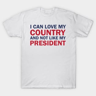 I can love my country and not like my president T-Shirt